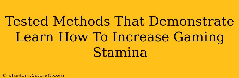 Tested Methods That Demonstrate Learn How To Increase Gaming Stamina