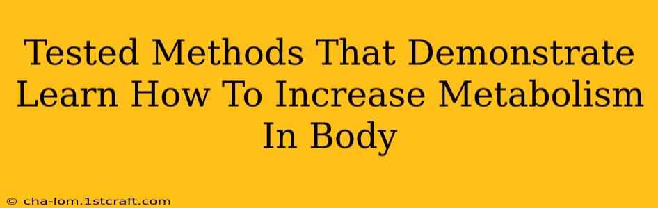 Tested Methods That Demonstrate Learn How To Increase Metabolism In Body