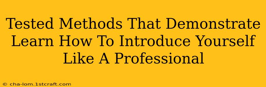 Tested Methods That Demonstrate Learn How To Introduce Yourself Like A Professional