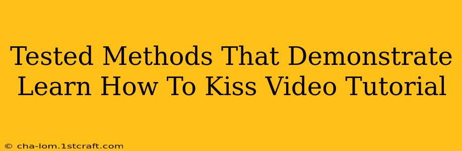 Tested Methods That Demonstrate Learn How To Kiss Video Tutorial