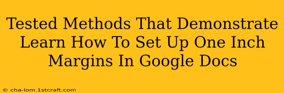 Tested Methods That Demonstrate Learn How To Set Up One Inch Margins In Google Docs