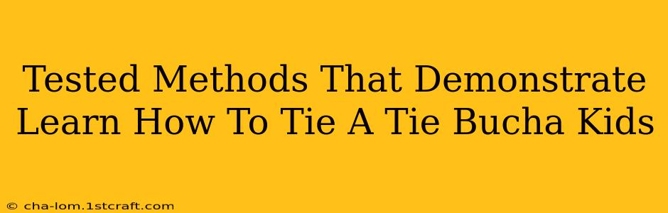 Tested Methods That Demonstrate Learn How To Tie A Tie Bucha Kids