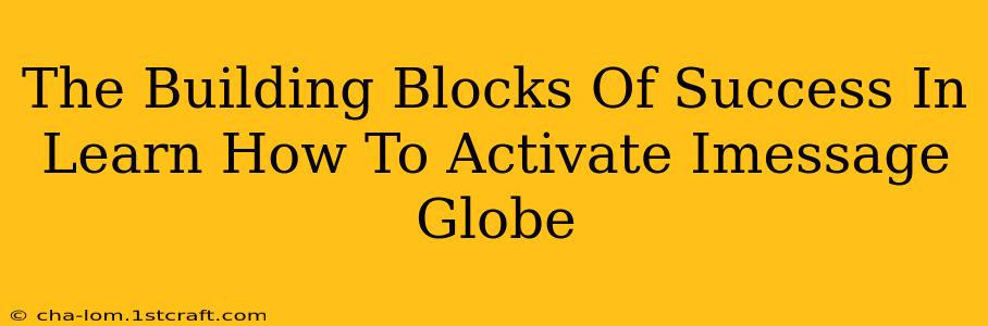 The Building Blocks Of Success In Learn How To Activate Imessage Globe