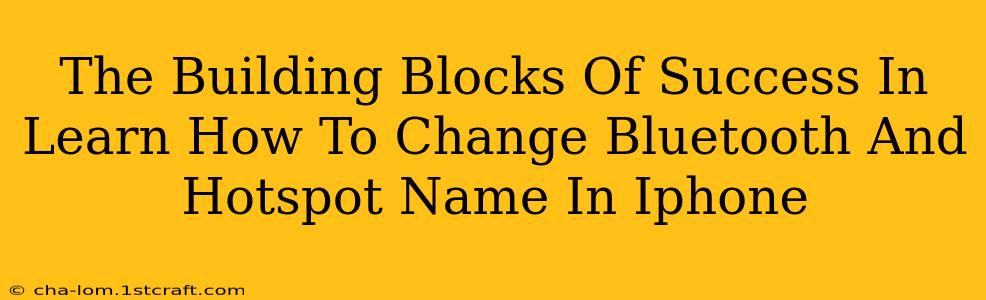 The Building Blocks Of Success In Learn How To Change Bluetooth And Hotspot Name In Iphone