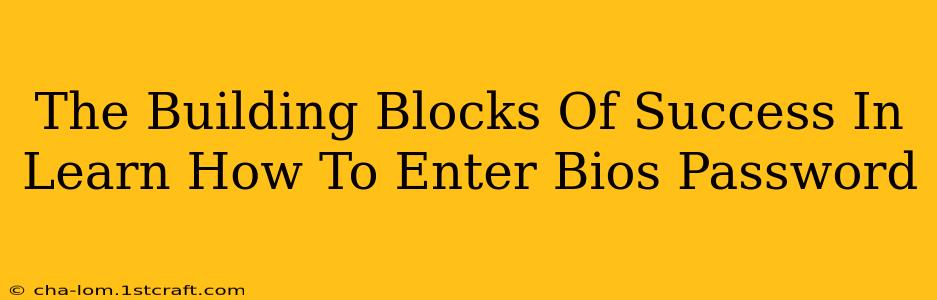 The Building Blocks Of Success In Learn How To Enter Bios Password