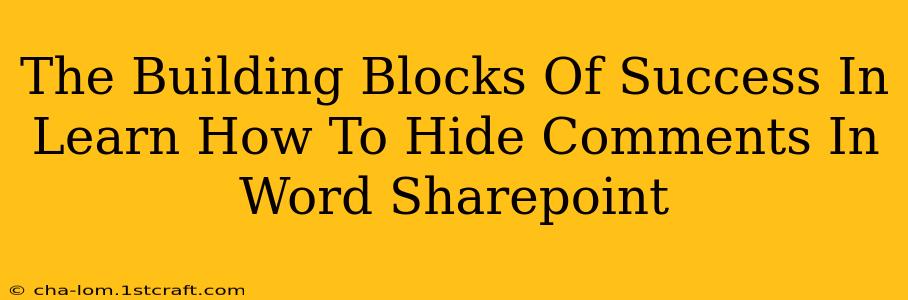 The Building Blocks Of Success In Learn How To Hide Comments In Word Sharepoint