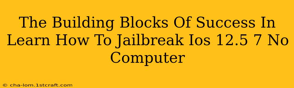 The Building Blocks Of Success In Learn How To Jailbreak Ios 12.5 7 No Computer