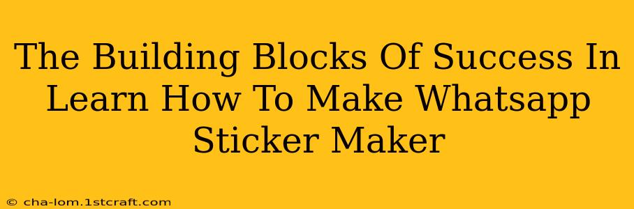 The Building Blocks Of Success In Learn How To Make Whatsapp Sticker Maker