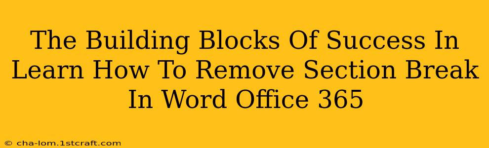 The Building Blocks Of Success In Learn How To Remove Section Break In Word Office 365