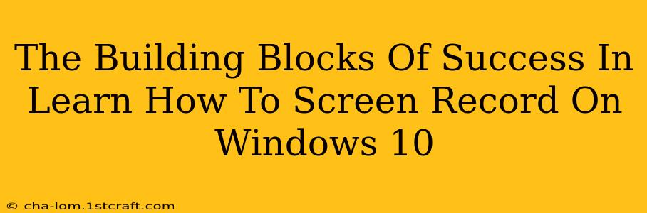 The Building Blocks Of Success In Learn How To Screen Record On Windows 10