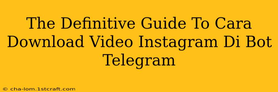 The Definitive Guide To Cara Download Video Instagram Di Bot Telegram