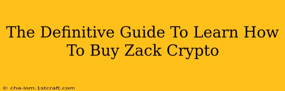 The Definitive Guide To Learn How To Buy Zack Crypto