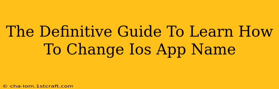 The Definitive Guide To Learn How To Change Ios App Name