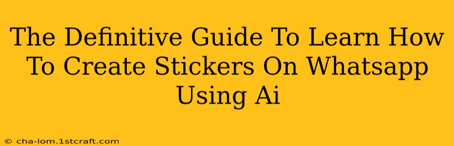 The Definitive Guide To Learn How To Create Stickers On Whatsapp Using Ai