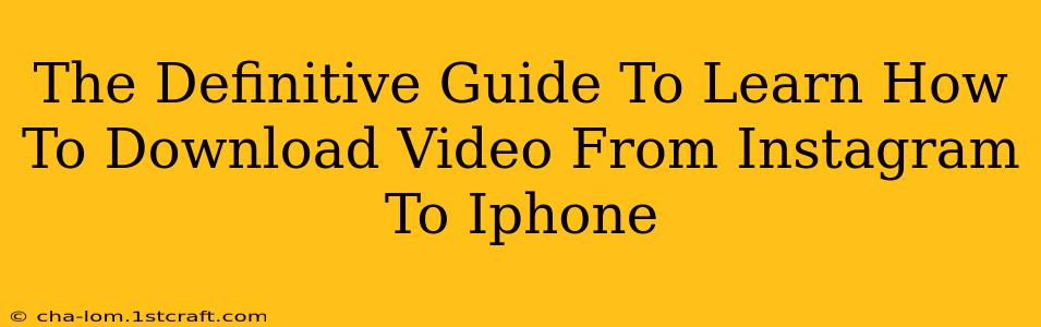 The Definitive Guide To Learn How To Download Video From Instagram To Iphone