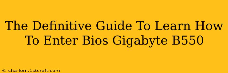 The Definitive Guide To Learn How To Enter Bios Gigabyte B550