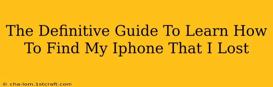 The Definitive Guide To Learn How To Find My Iphone That I Lost