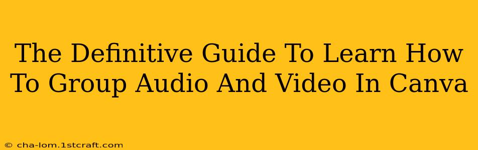 The Definitive Guide To Learn How To Group Audio And Video In Canva