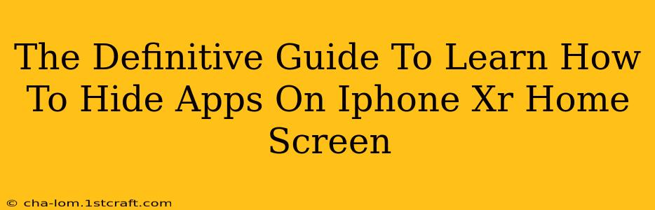 The Definitive Guide To Learn How To Hide Apps On Iphone Xr Home Screen