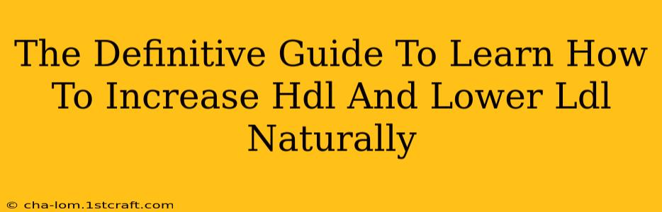 The Definitive Guide To Learn How To Increase Hdl And Lower Ldl Naturally