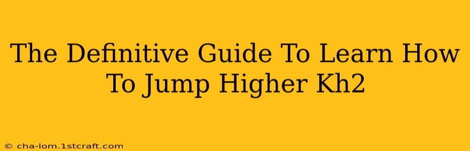 The Definitive Guide To Learn How To Jump Higher Kh2