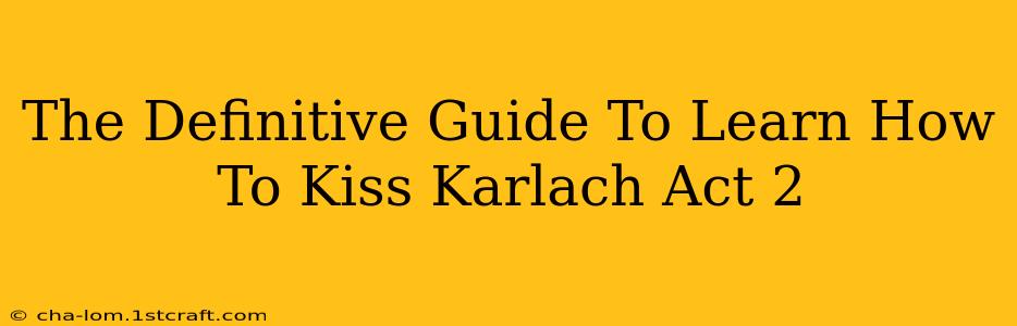 The Definitive Guide To Learn How To Kiss Karlach Act 2