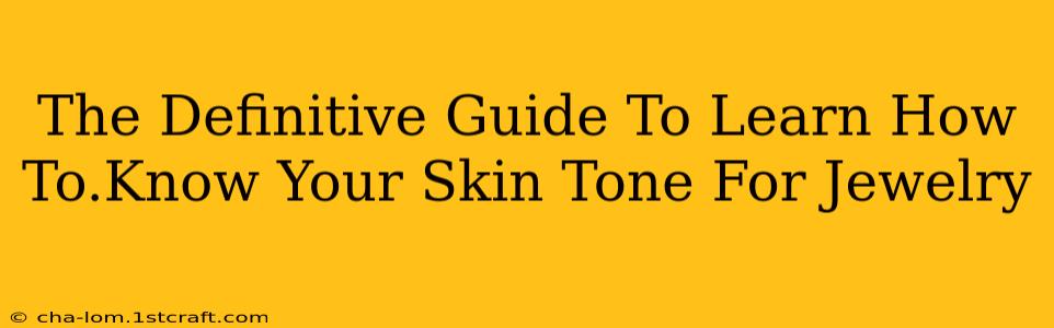 The Definitive Guide To Learn How To.Know Your Skin Tone For Jewelry