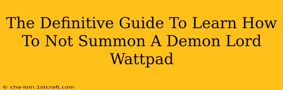 The Definitive Guide To Learn How To Not Summon A Demon Lord Wattpad