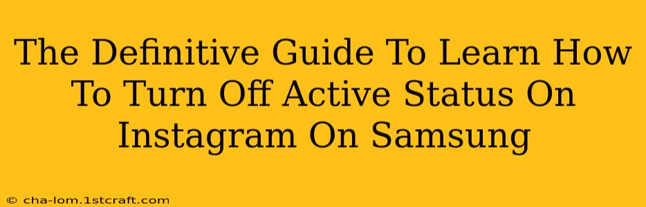 The Definitive Guide To Learn How To Turn Off Active Status On Instagram On Samsung