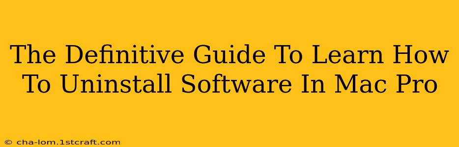 The Definitive Guide To Learn How To Uninstall Software In Mac Pro