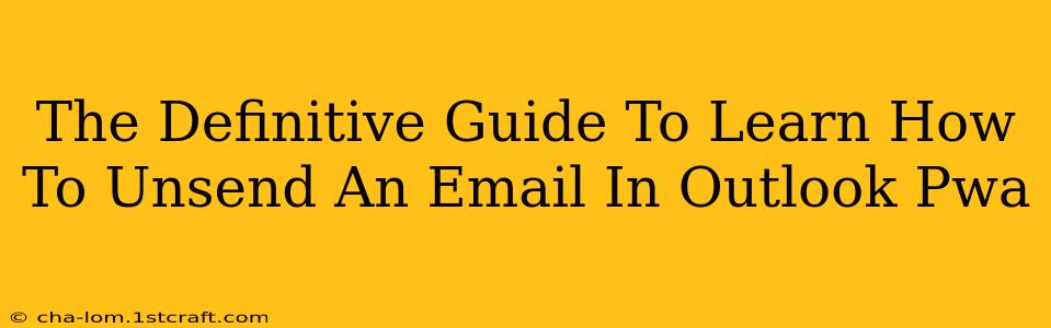 The Definitive Guide To Learn How To Unsend An Email In Outlook Pwa