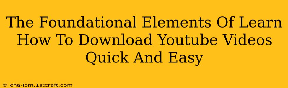 The Foundational Elements Of Learn How To Download Youtube Videos Quick And Easy