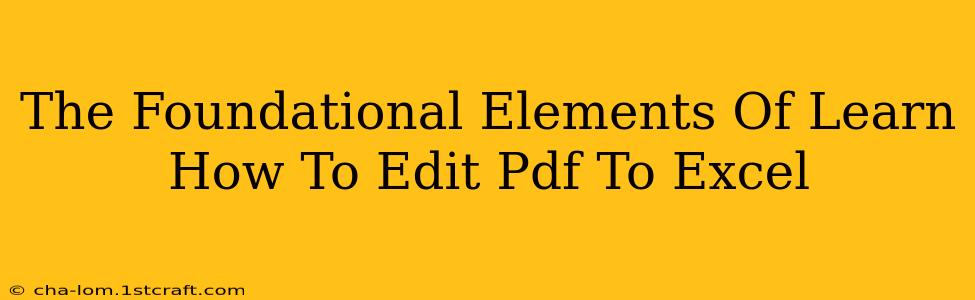 The Foundational Elements Of Learn How To Edit Pdf To Excel