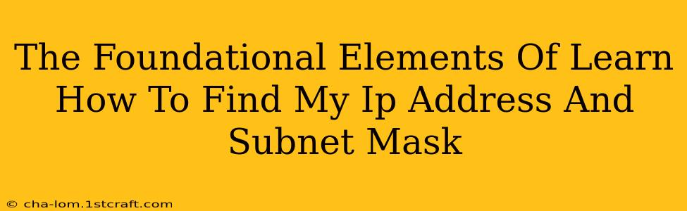 The Foundational Elements Of Learn How To Find My Ip Address And Subnet Mask