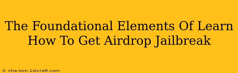 The Foundational Elements Of Learn How To Get Airdrop Jailbreak