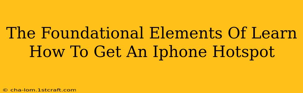 The Foundational Elements Of Learn How To Get An Iphone Hotspot