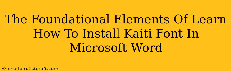 The Foundational Elements Of Learn How To Install Kaiti Font In Microsoft Word