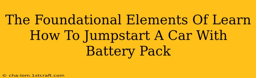 The Foundational Elements Of Learn How To Jumpstart A Car With Battery Pack