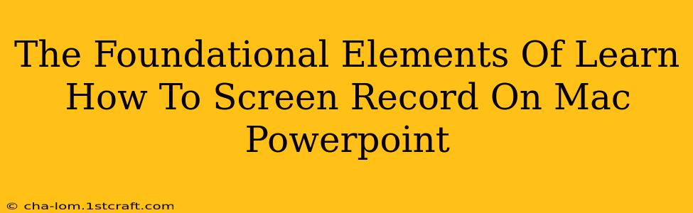 The Foundational Elements Of Learn How To Screen Record On Mac Powerpoint