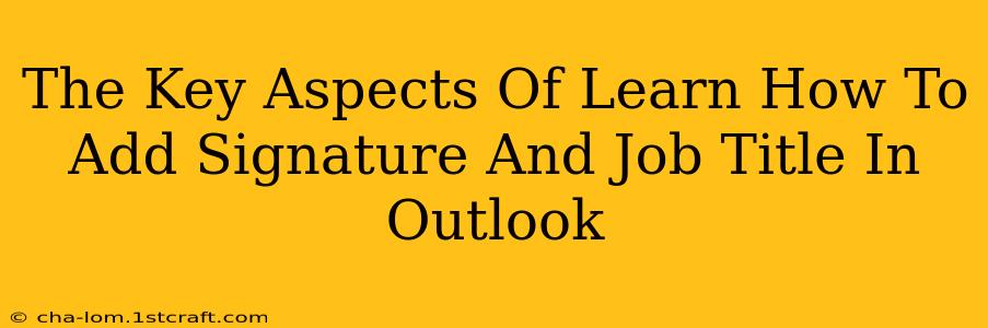 The Key Aspects Of Learn How To Add Signature And Job Title In Outlook