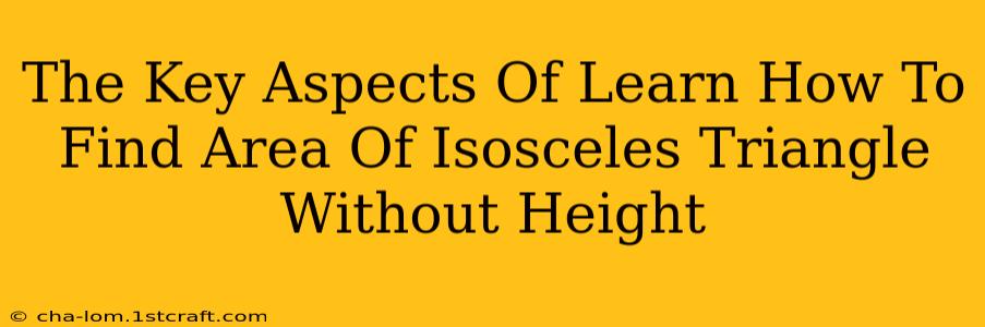 The Key Aspects Of Learn How To Find Area Of Isosceles Triangle Without Height