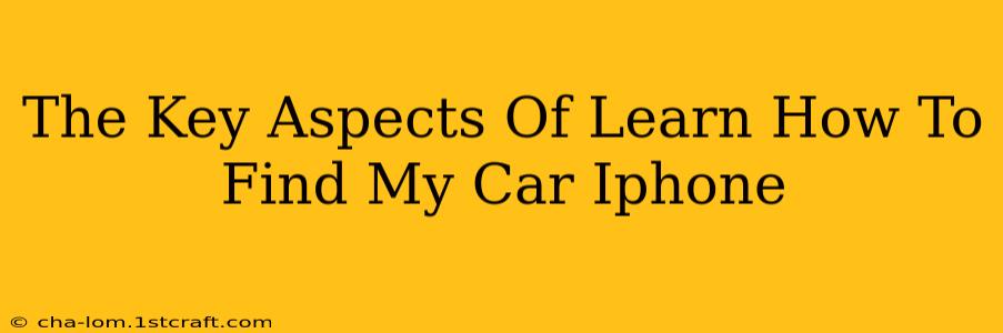 The Key Aspects Of Learn How To Find My Car Iphone