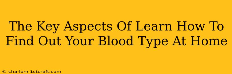 The Key Aspects Of Learn How To Find Out Your Blood Type At Home