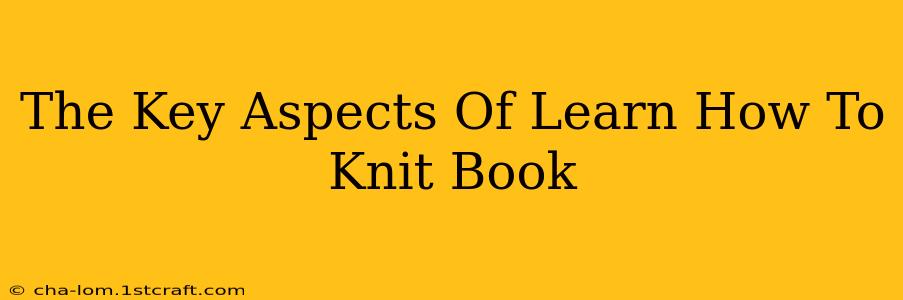 The Key Aspects Of Learn How To Knit Book