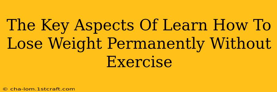 The Key Aspects Of Learn How To Lose Weight Permanently Without Exercise