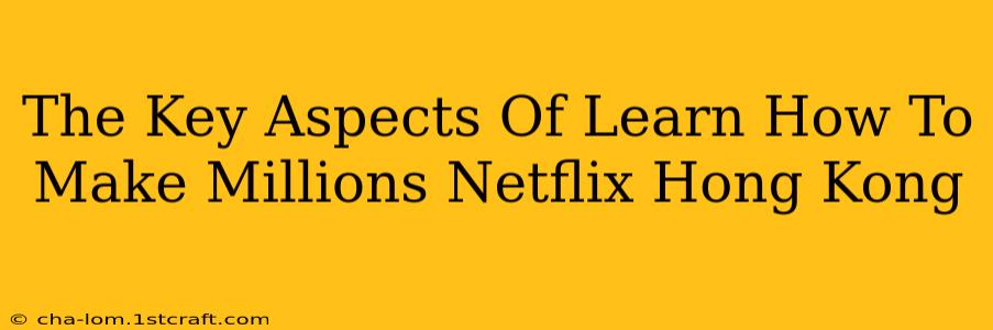 The Key Aspects Of Learn How To Make Millions Netflix Hong Kong