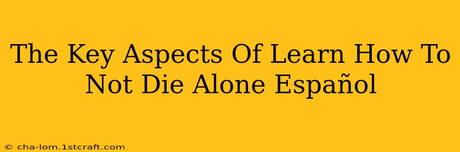 The Key Aspects Of Learn How To Not Die Alone Español