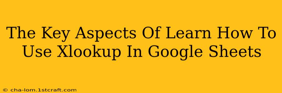 The Key Aspects Of Learn How To Use Xlookup In Google Sheets