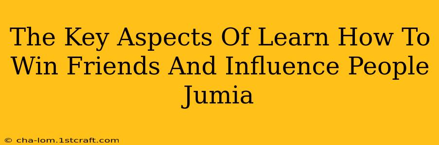 The Key Aspects Of Learn How To Win Friends And Influence People Jumia