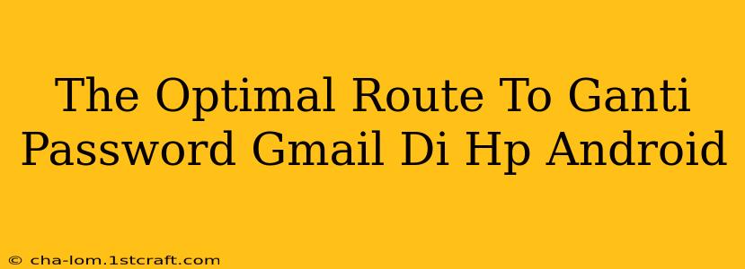 The Optimal Route To Ganti Password Gmail Di Hp Android